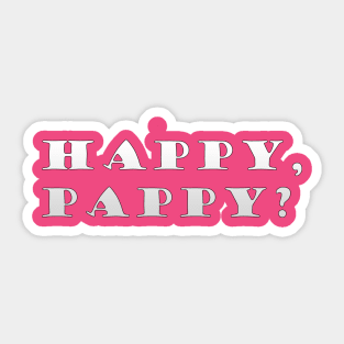 Happy, Pappy? Sticker